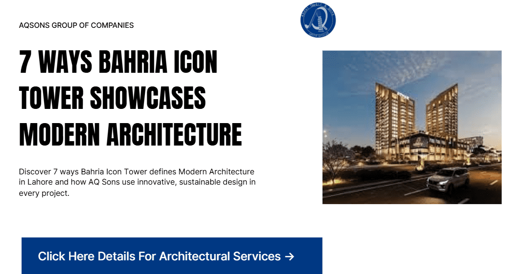 Explore how Bahria Icon Tower showcases Modern Architecture in Lahore and how AQ Sons apply innovative, sustainable design to every project.