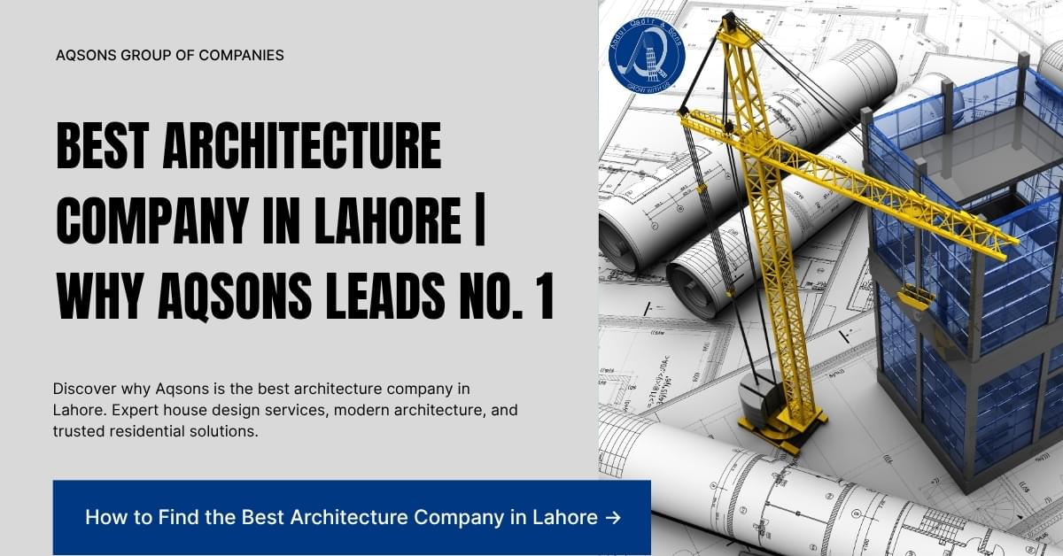 Best architecture company in Lahore — Aqsons Group of Companies leading innovative house design and modern architecture projects in Pakistan.