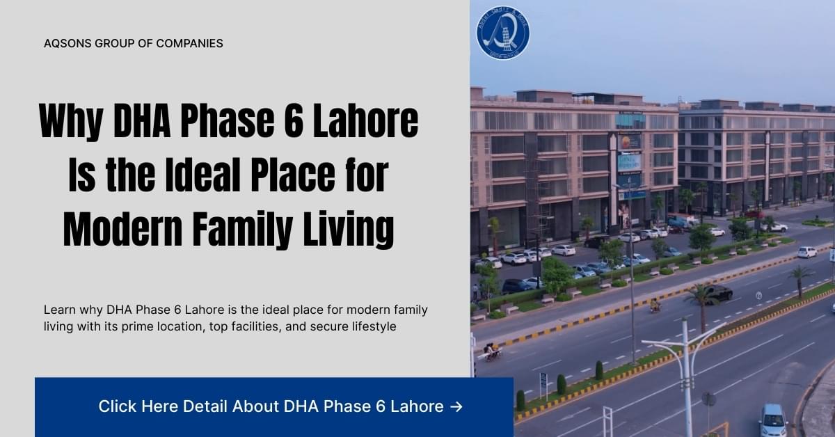 Why DHA Phase 6 Lahore punjab Is the Ideal Place for Modern Family Living